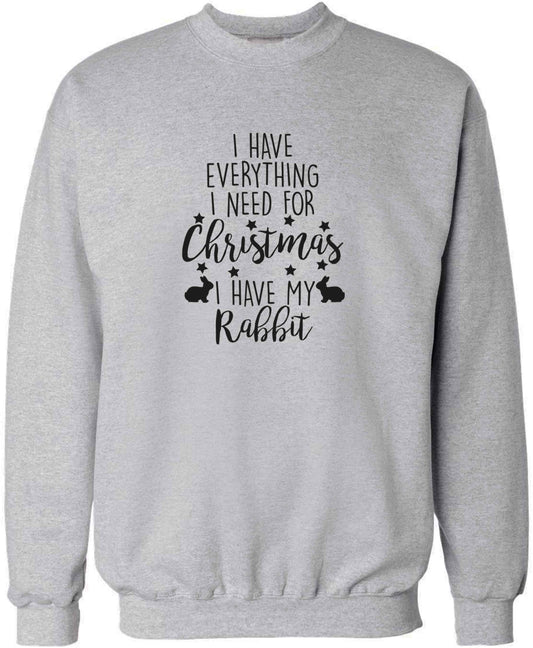 I have everything I need for Christmas I have my rabbit adult's unisex grey sweater 2XL