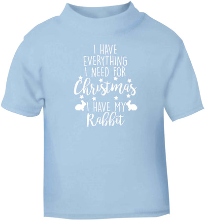 I have everything I need for Christmas I have my rabbit light blue baby toddler Tshirt 2 Years