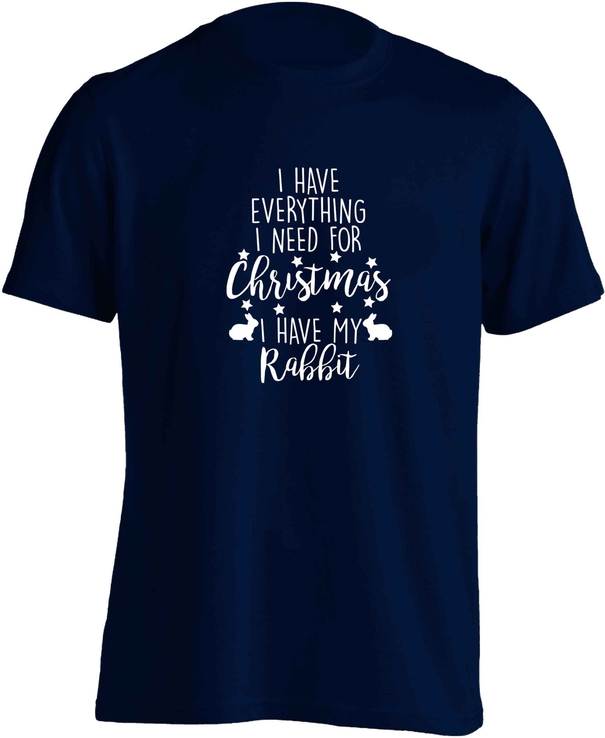 I have everything I need for Christmas I have my rabbit adults unisex navy Tshirt 2XL