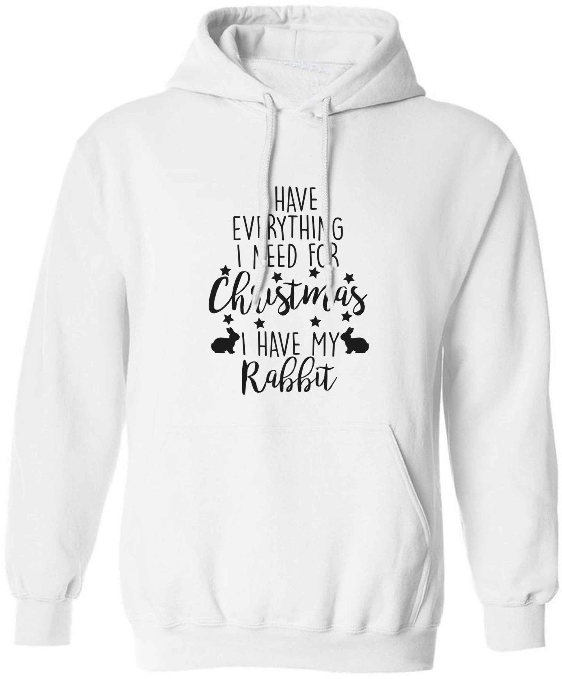 I have everything I need for Christmas I have my rabbit adults unisex white hoodie 2XL