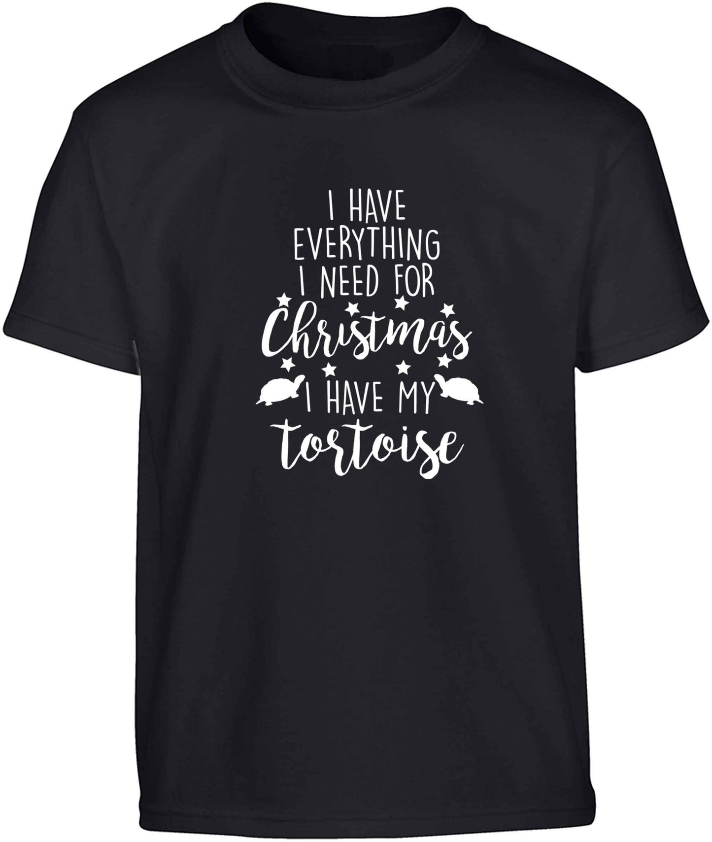 I have everything I need for Christmas I have my tortoise Children's black Tshirt 12-13 Years