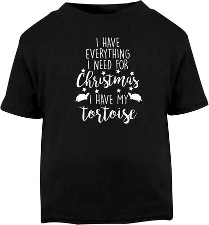 I have everything I need for Christmas I have my tortoise Black baby toddler Tshirt 2 years
