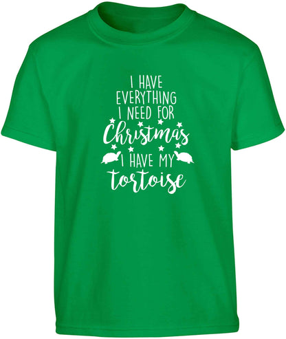 I have everything I need for Christmas I have my tortoise Children's green Tshirt 12-13 Years