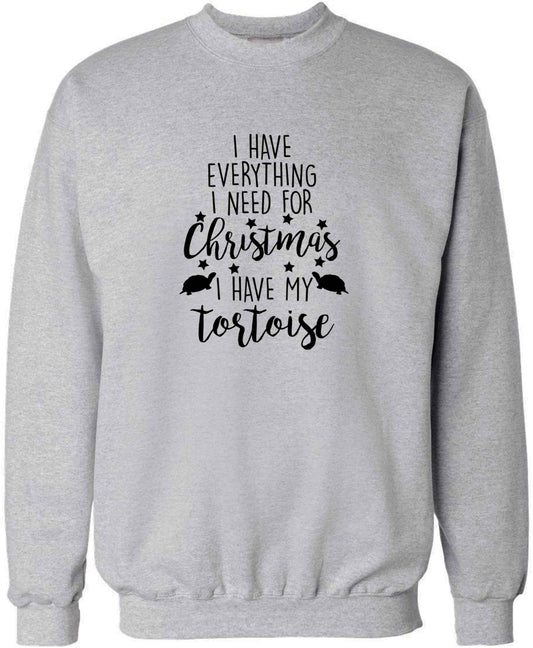 I have everything I need for Christmas I have my tortoise adult's unisex grey sweater 2XL