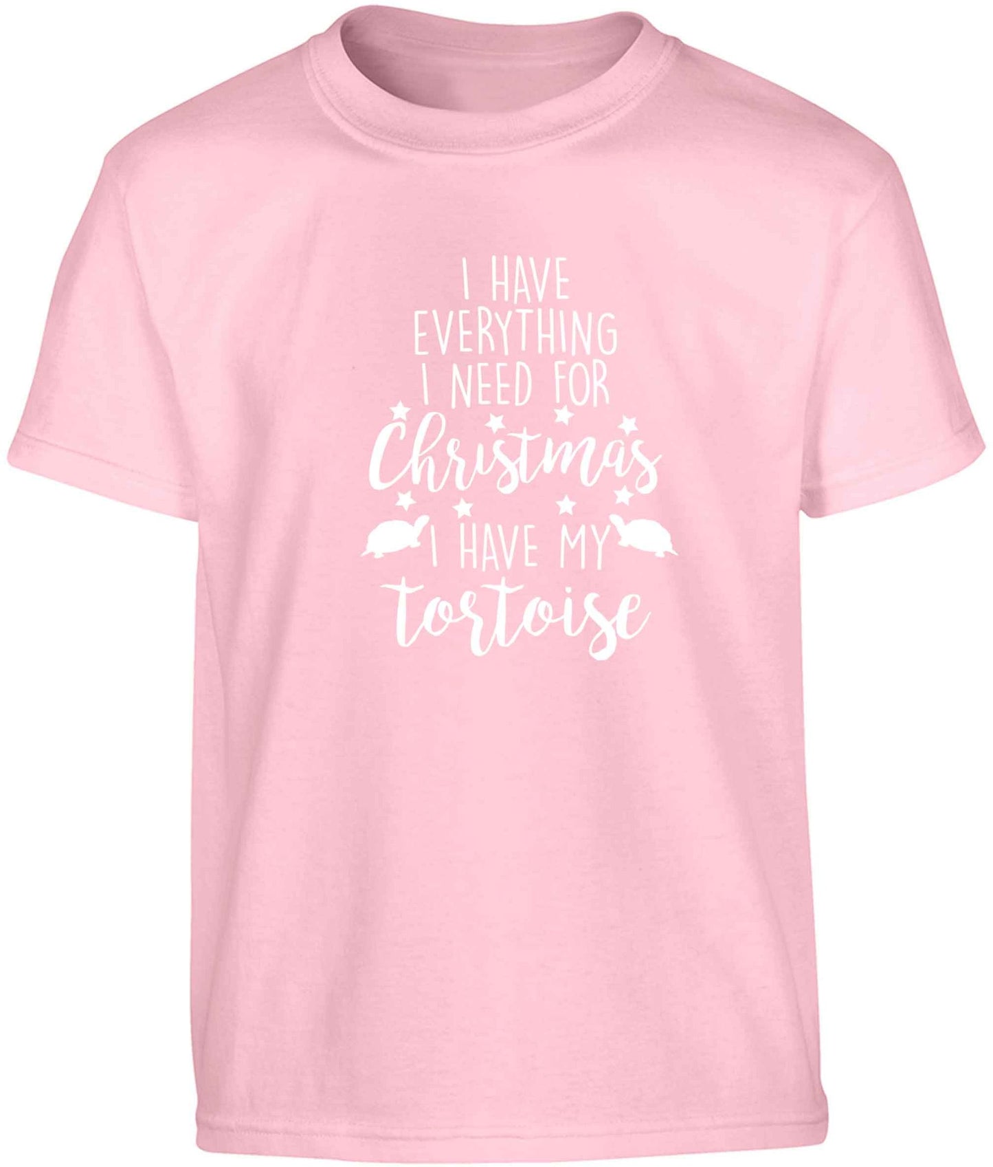 I have everything I need for Christmas I have my tortoise Children's light pink Tshirt 12-13 Years