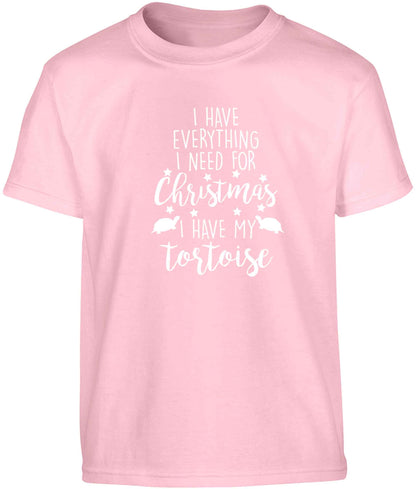 I have everything I need for Christmas I have my tortoise Children's light pink Tshirt 12-13 Years