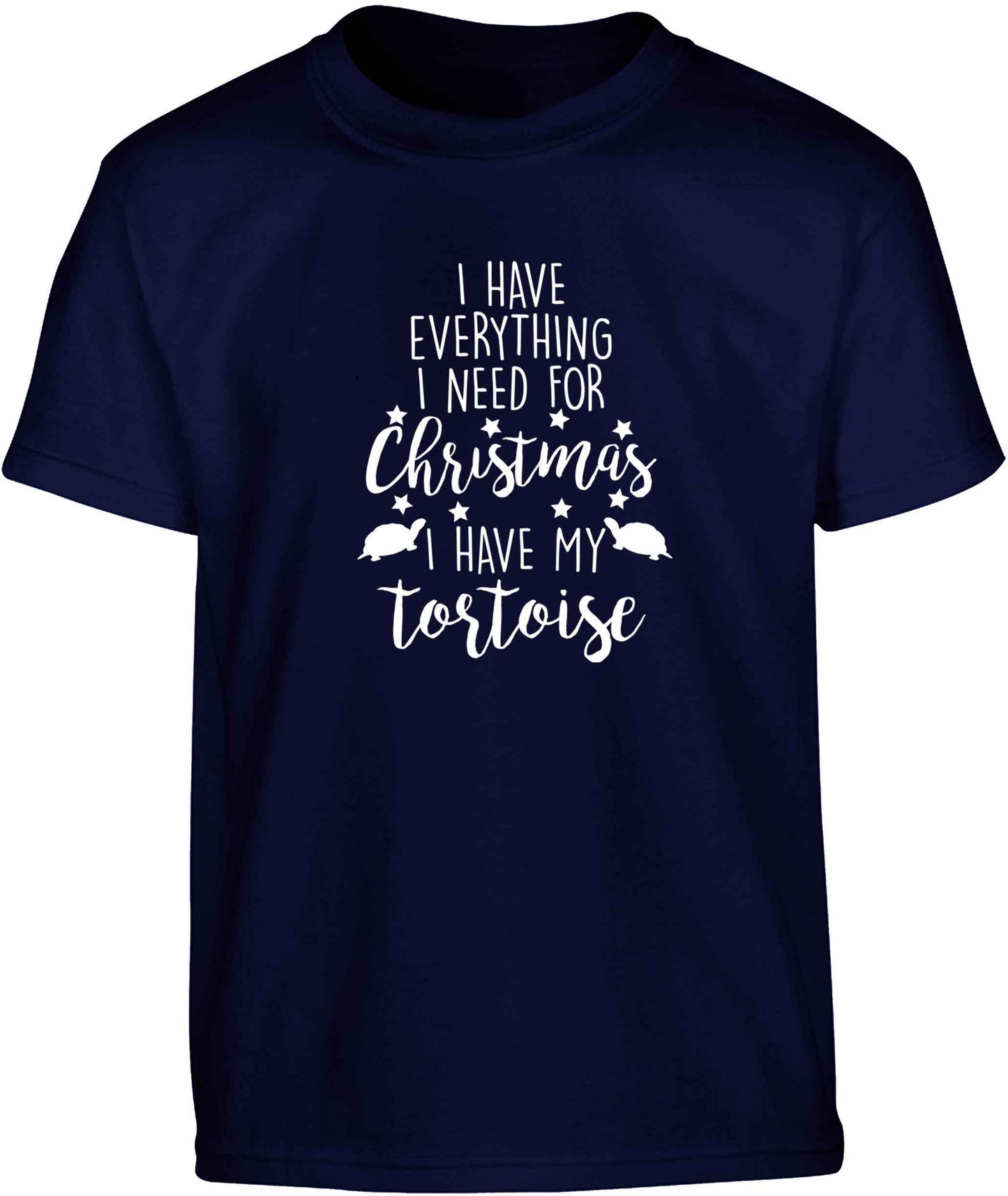 I have everything I need for Christmas I have my tortoise Children's navy Tshirt 12-13 Years