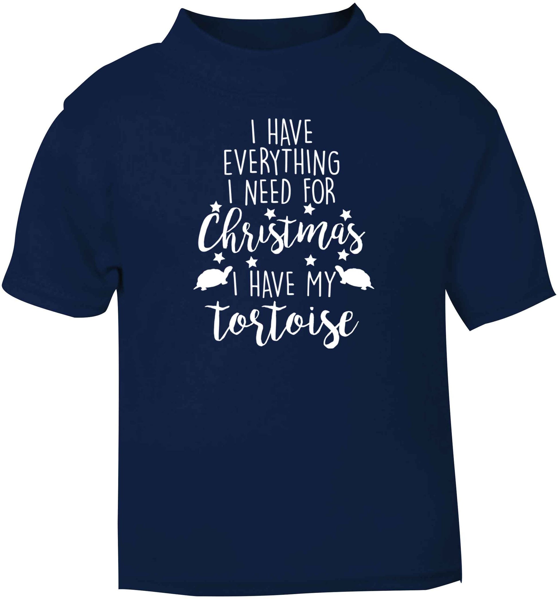 I have everything I need for Christmas I have my tortoise navy baby toddler Tshirt 2 Years