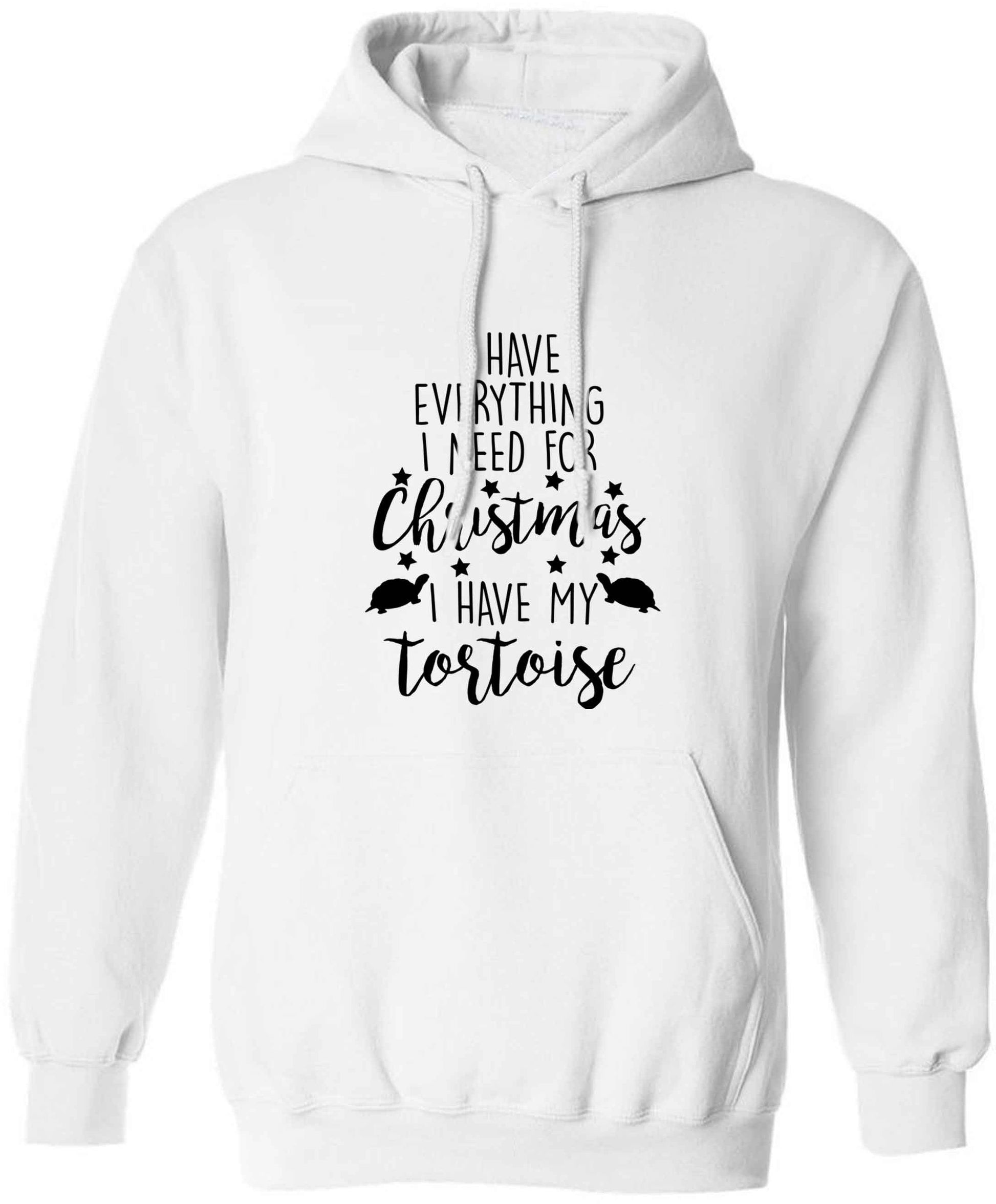 I have everything I need for Christmas I have my tortoise adults unisex white hoodie 2XL