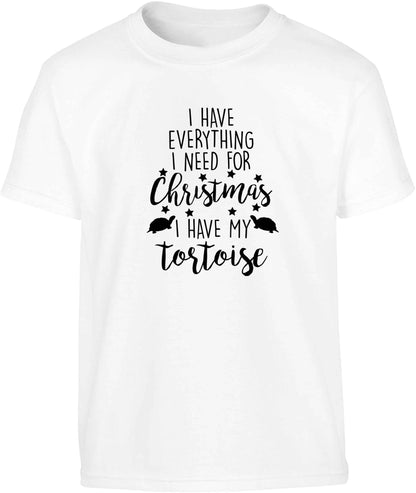 I have everything I need for Christmas I have my tortoise Children's white Tshirt 12-13 Years