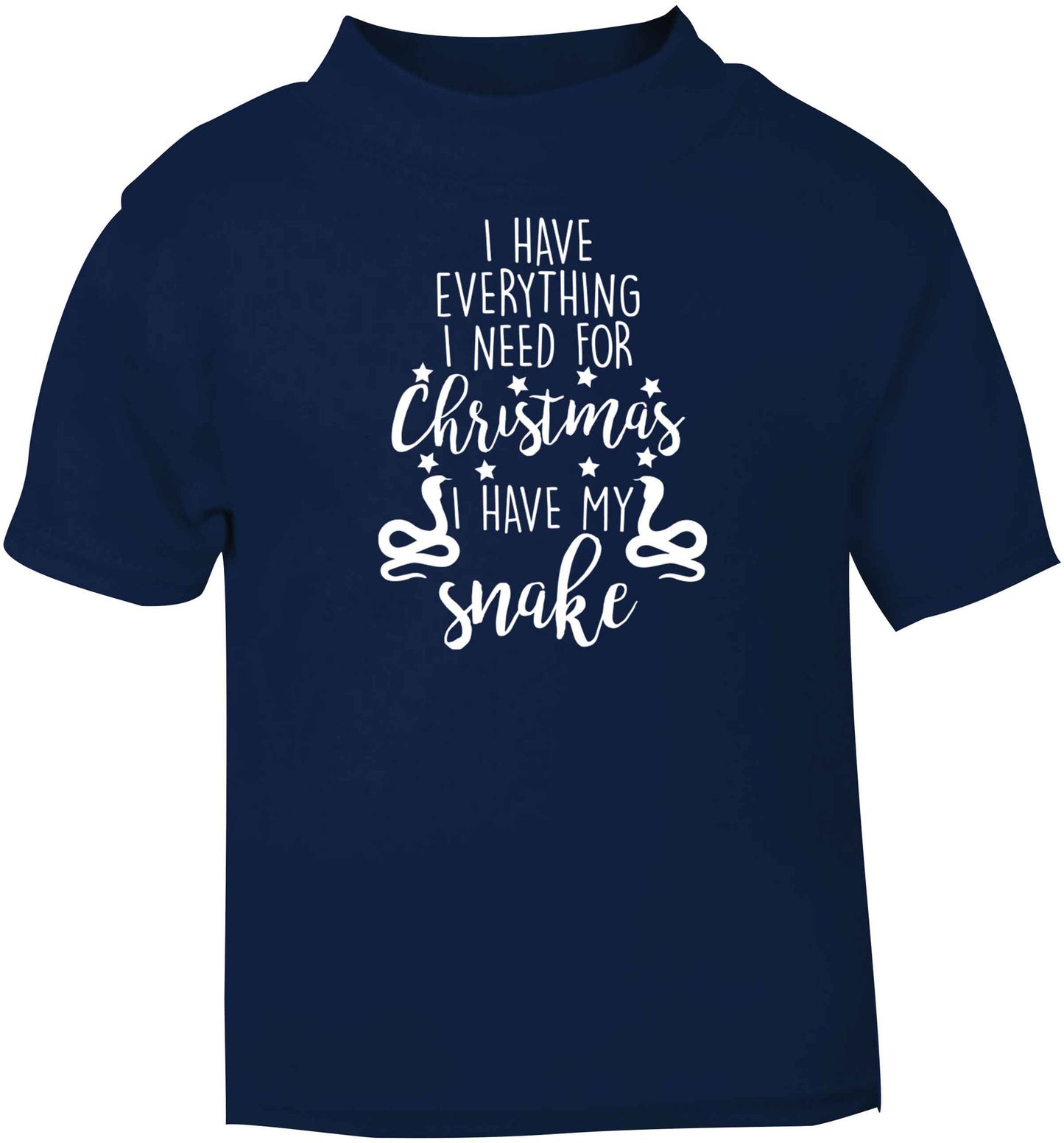 I have everything I need for Christmas I have my snake navy baby toddler Tshirt 2 Years