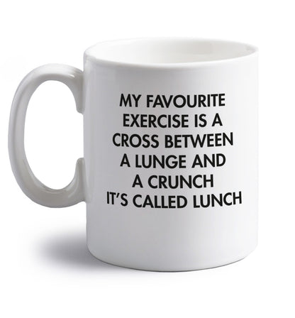 My favourite exercise is a cross between a lung and a crunch it's called lunch right handed white ceramic mug 
