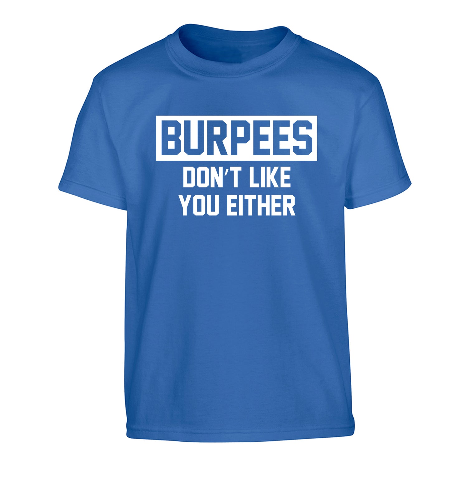 Burpees don't like you either Children's blue Tshirt 12-14 Years