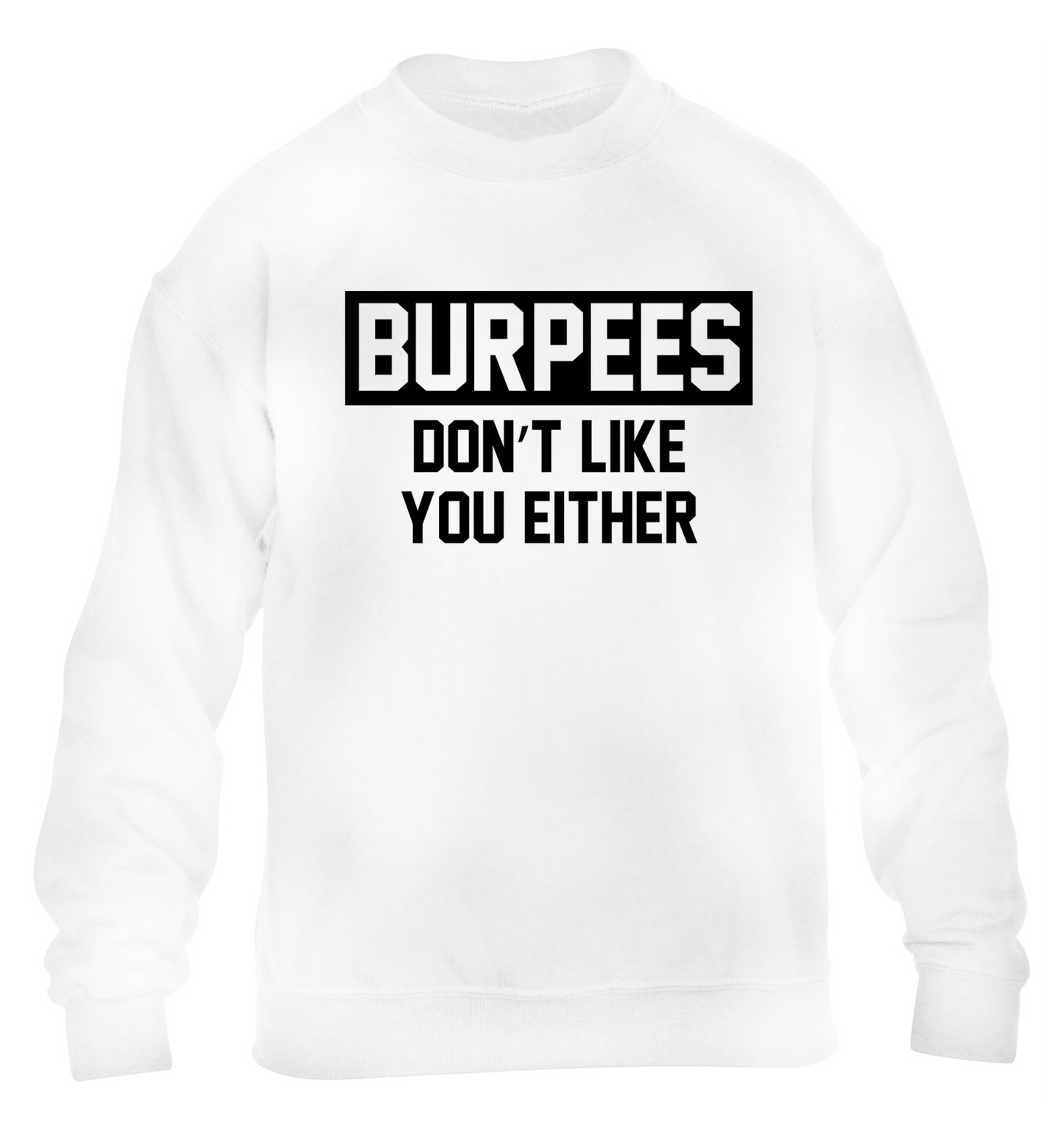 Burpees don't like you either children's white sweater 12-14 Years