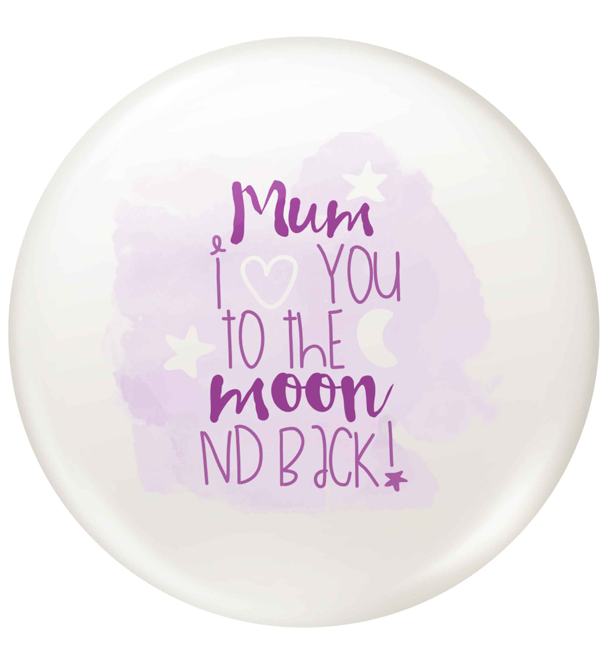 Mum I love you to the moon and back small 25mm Pin badge