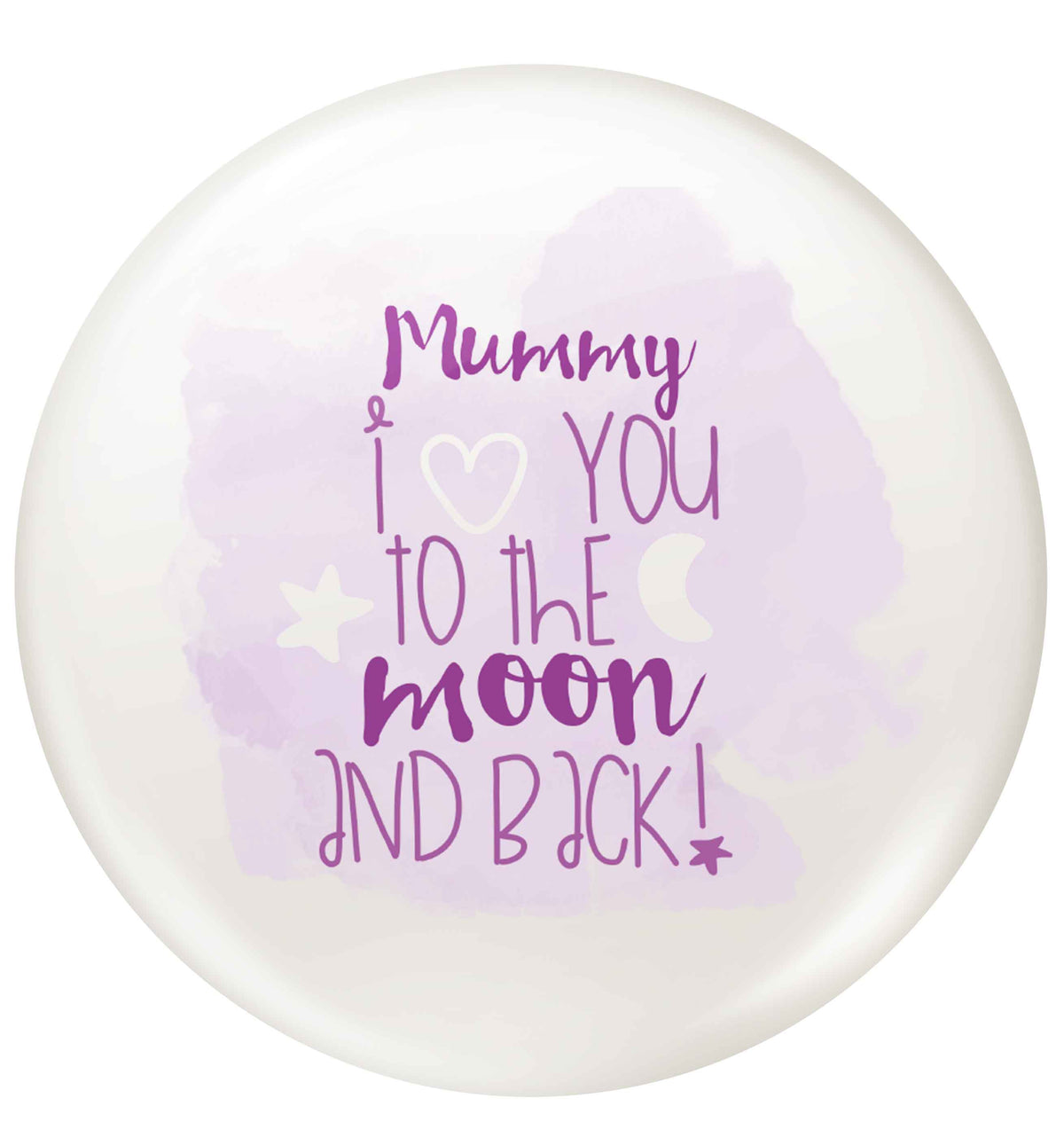 Mummy I love you to the moon and back small 25mm Pin badge