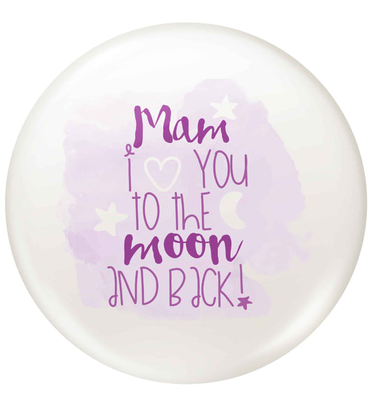 Mam I love you to the moon and back small 25mm Pin badge