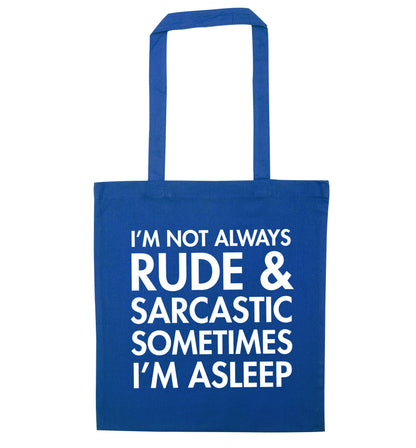 I'm not rude and sarcastic sometimes I'm asleep blue tote bag