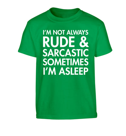 I'm not rude and sarcastic sometimes I'm asleep Children's green Tshirt 12-14 Years