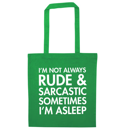 I'm not rude and sarcastic sometimes I'm asleep green tote bag
