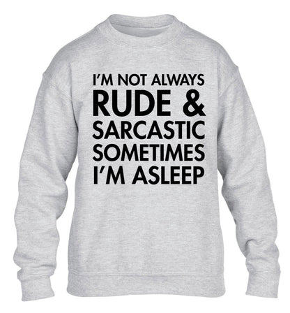 I'm not rude and sarcastic sometimes I'm asleep children's grey sweater 12-14 Years