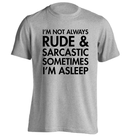 I'm not rude and sarcastic sometimes I'm asleep adults unisex grey Tshirt 2XL