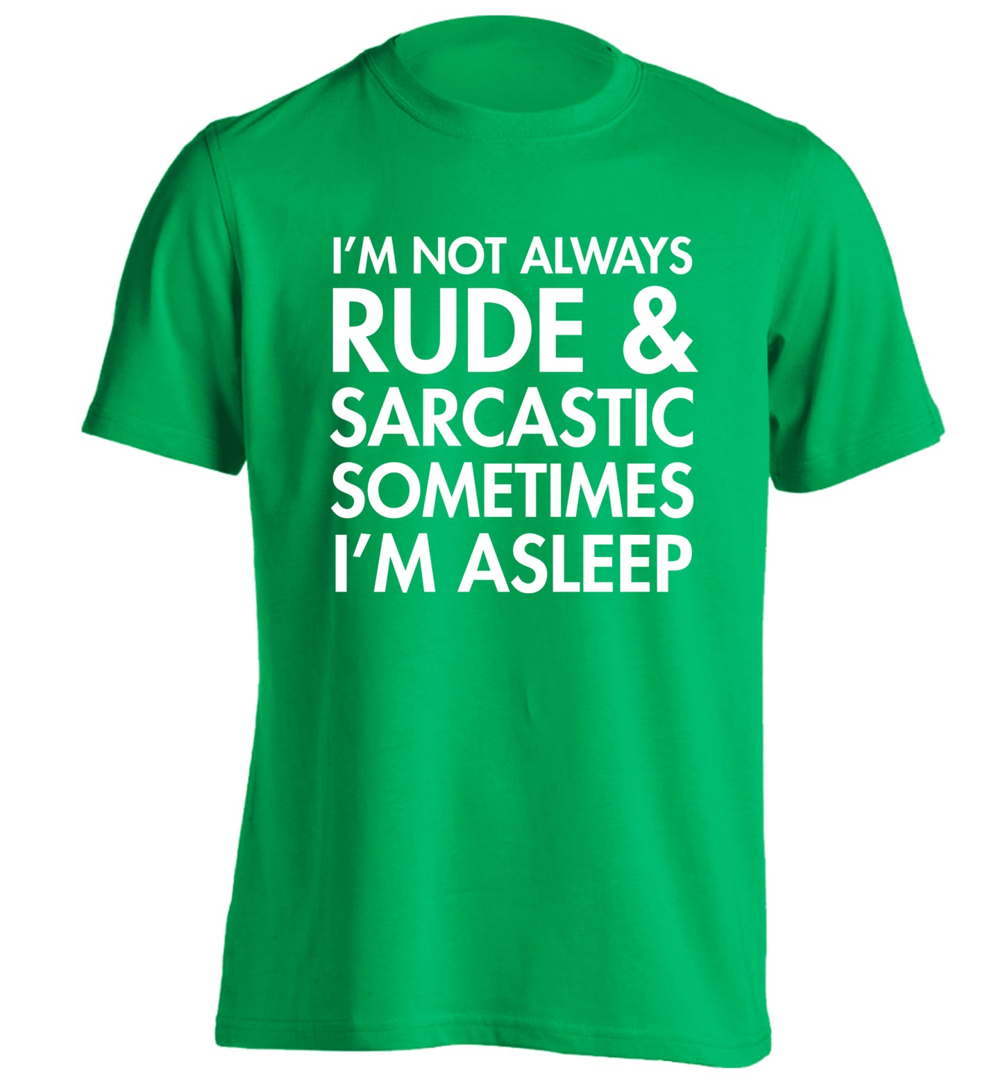 I'm not rude and sarcastic sometimes I'm asleep adults unisex green Tshirt 2XL