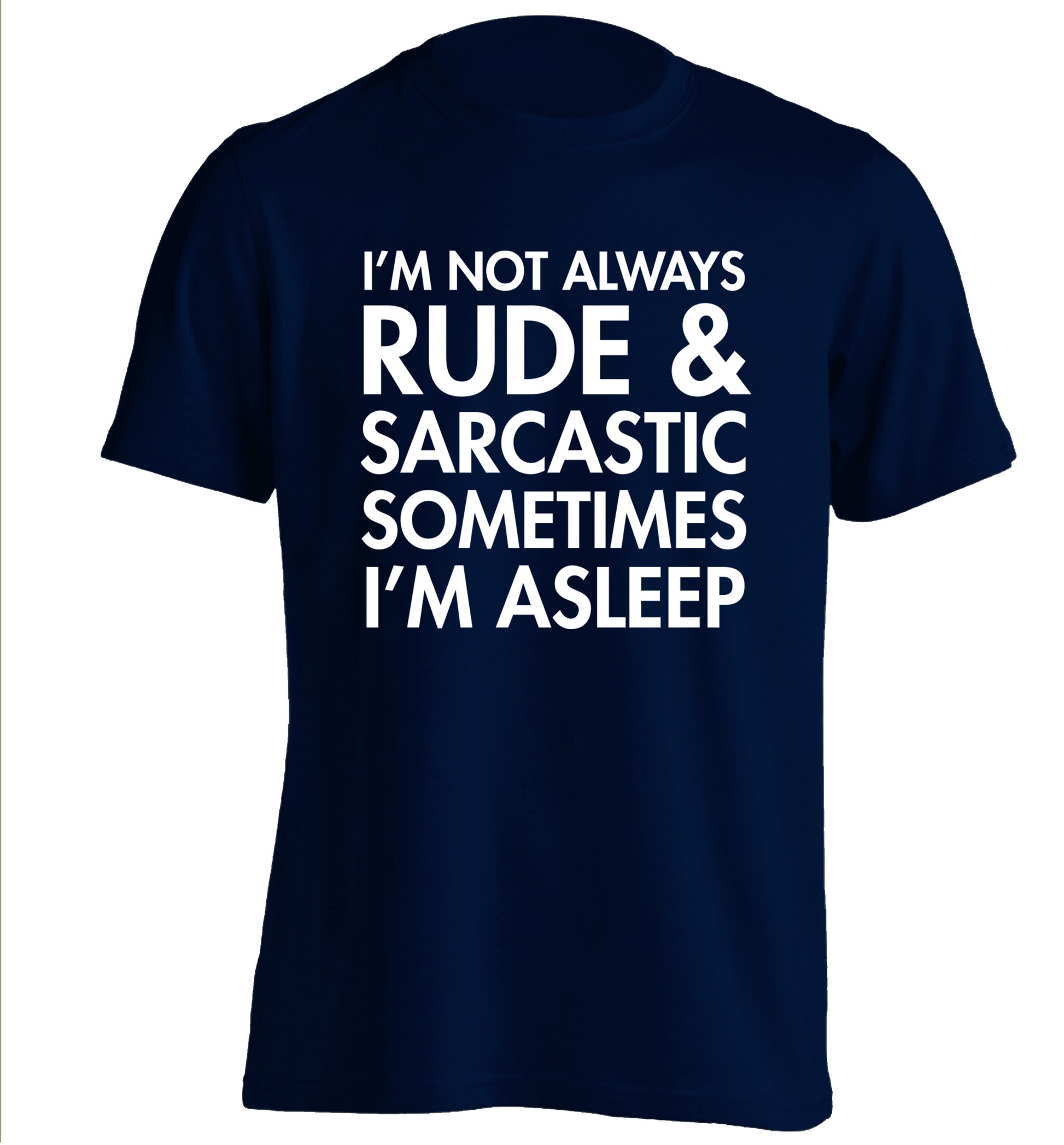 I'm not rude and sarcastic sometimes I'm asleep adults unisex navy Tshirt 2XL