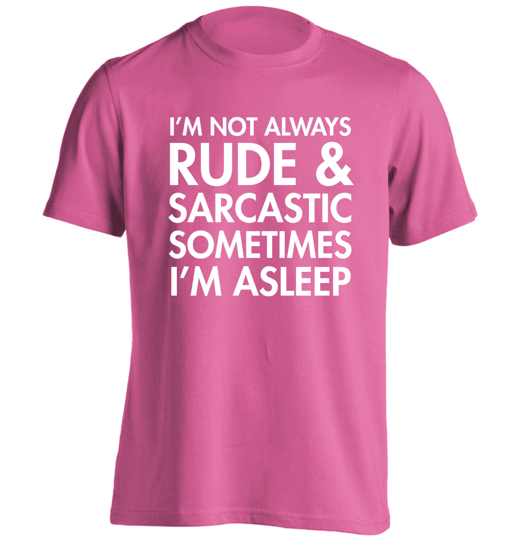 I'm not rude and sarcastic sometimes I'm asleep adults unisex pink Tshirt 2XL