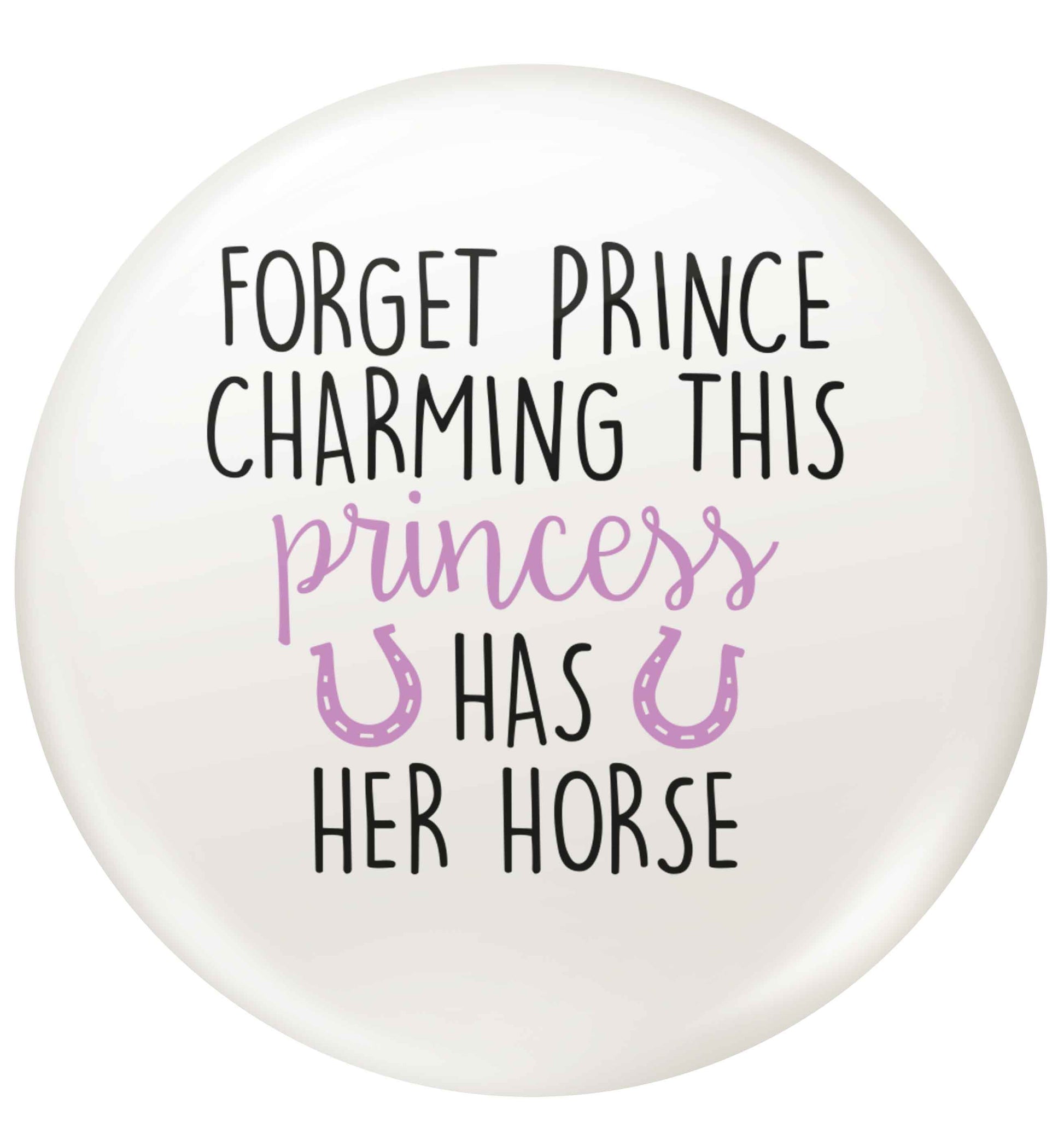 Forget prince charming this princess has her horse small 25mm Pin badge