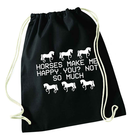 Horses make me happy, you not so much black drawstring bag