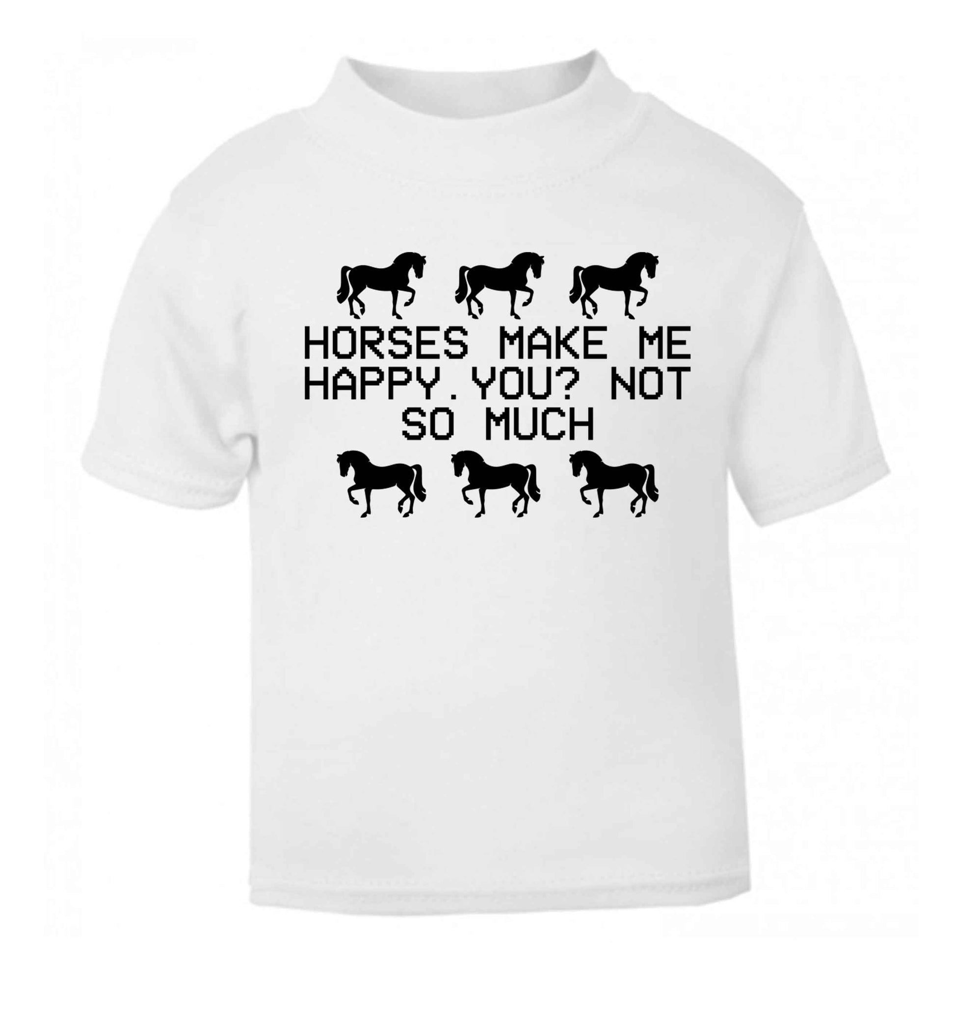 Horses make me happy, you not so much white baby toddler Tshirt 2 Years