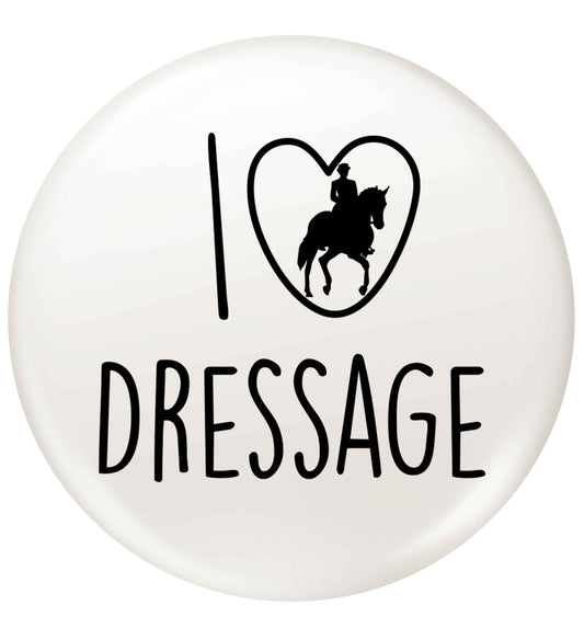 I love dressage small 25mm Pin badge