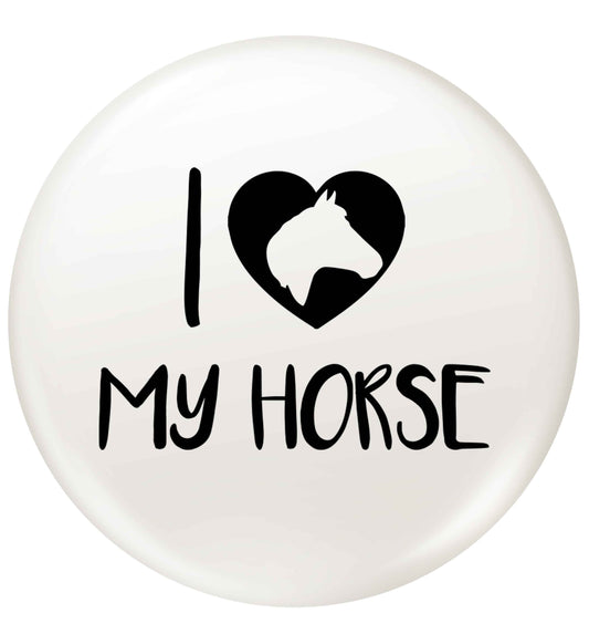 I love my horse small 25mm Pin badge
