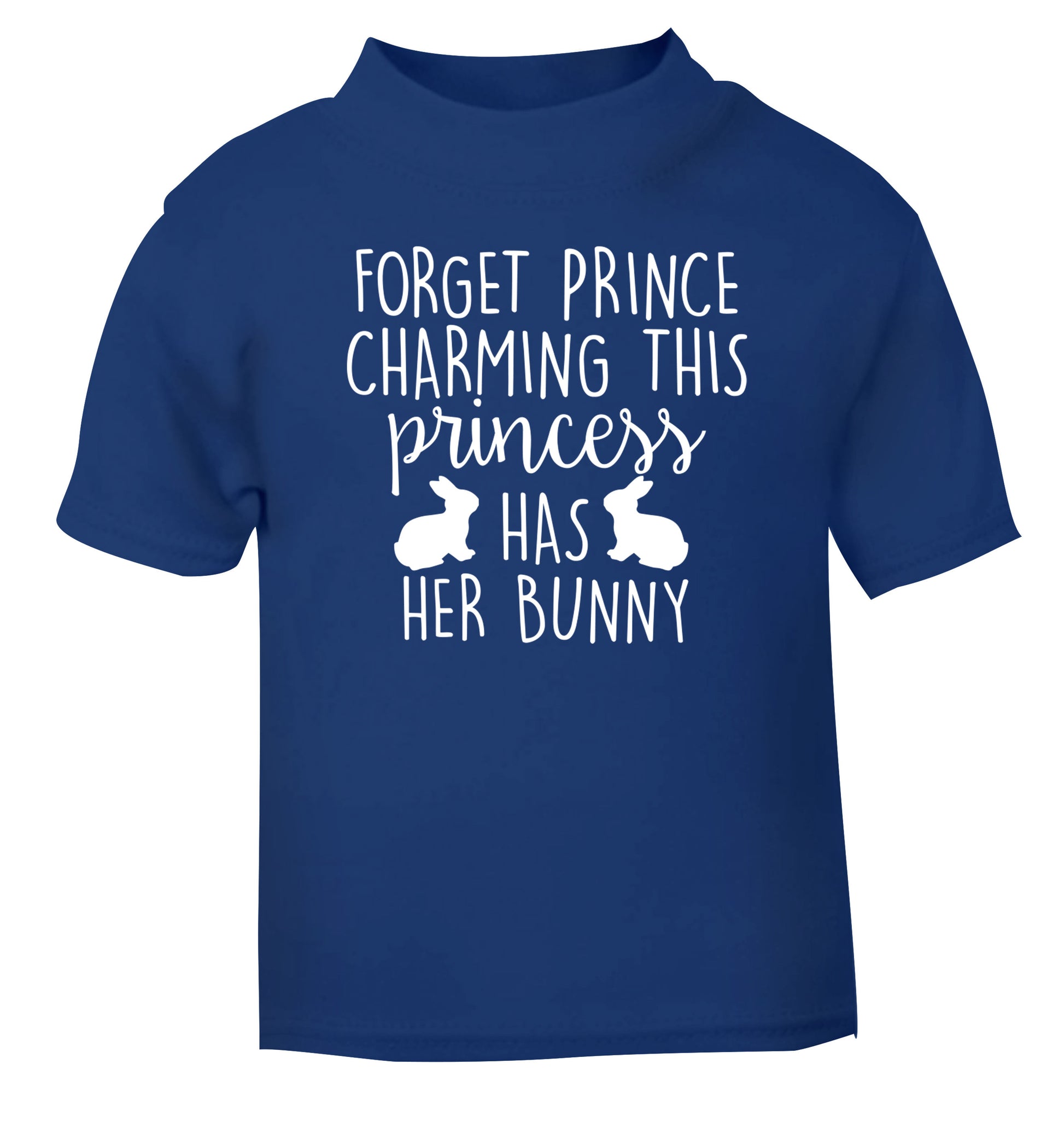 Forget prince charming this princess has her bunny blue Baby Toddler Tshirt 2 Years