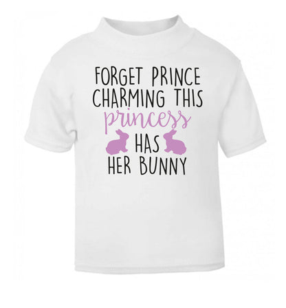 Forget prince charming this princess has her bunny white Baby Toddler Tshirt 2 Years