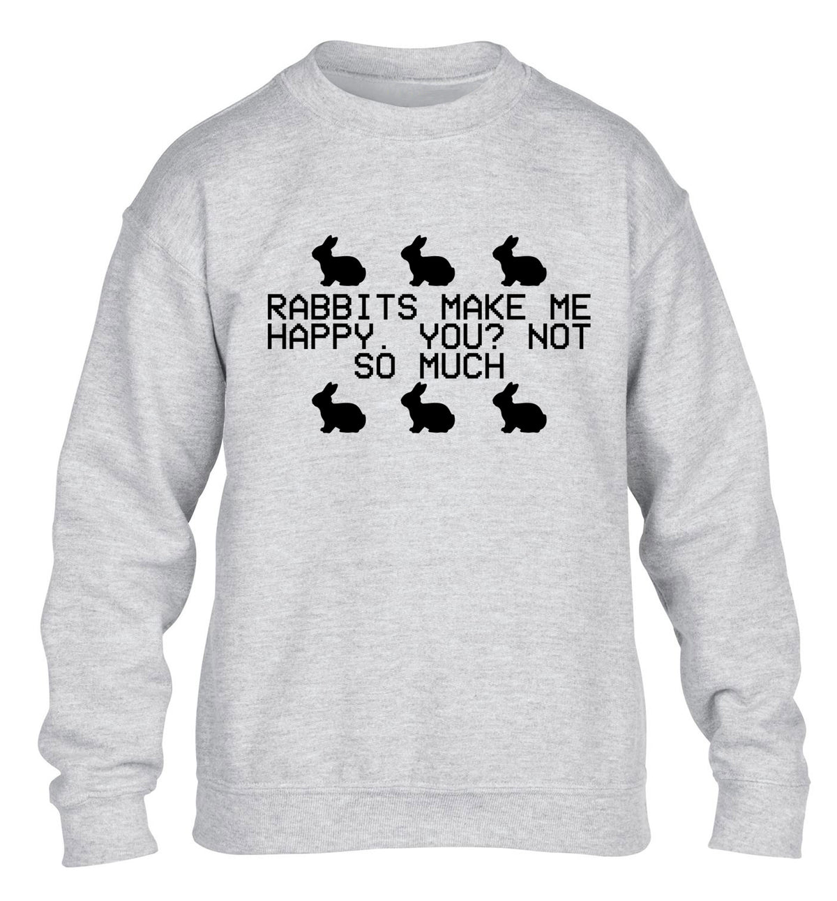 Rabbits make me happy, you not so much children's grey  sweater 12-14 Years