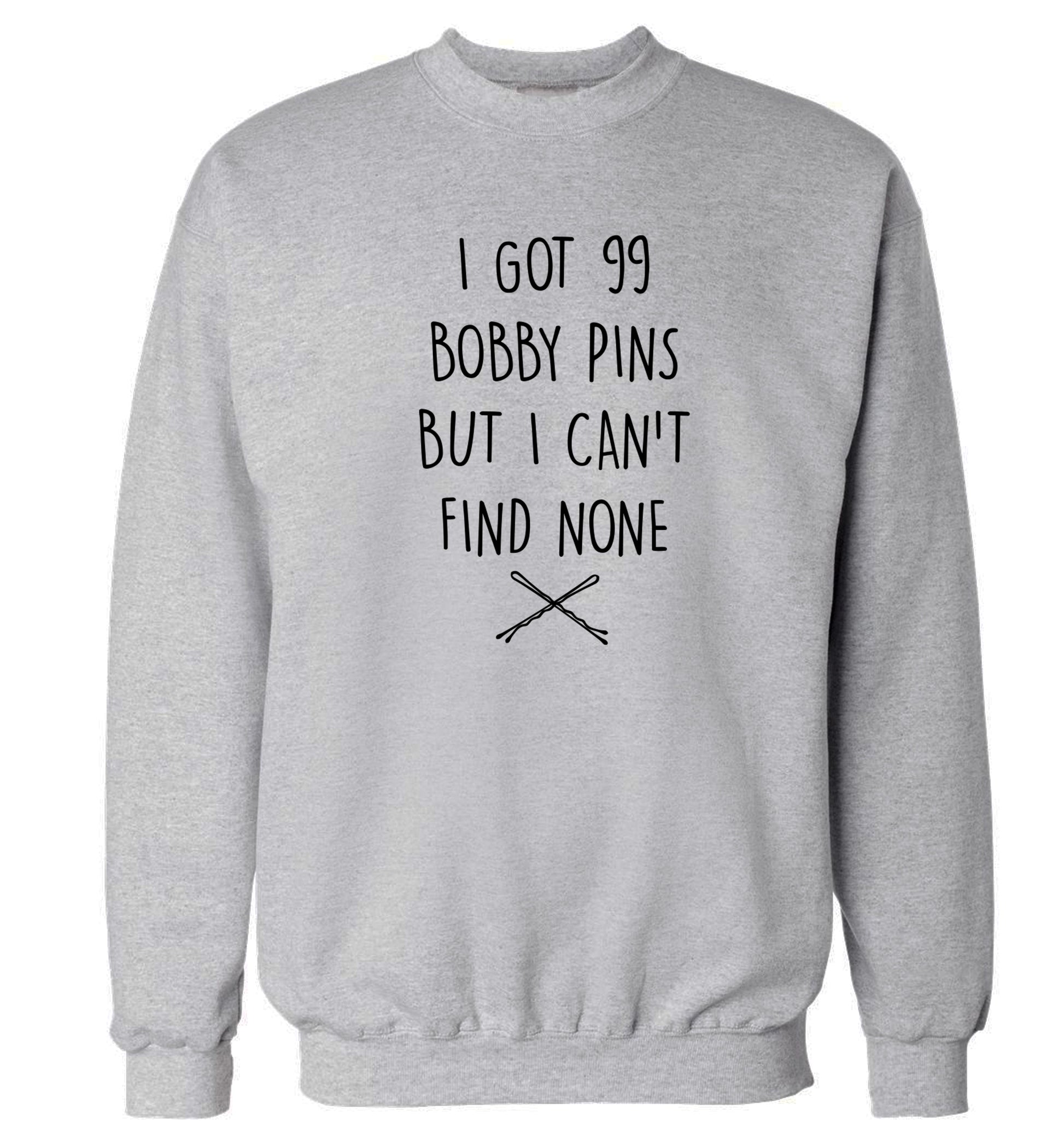 I got 99 bobby pins but I can't find none Adult's unisex grey Sweater 2XL