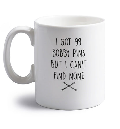 I got 99 bobby pins but I can't find none right handed white ceramic mug