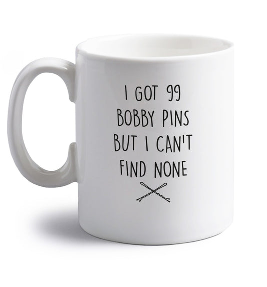 I got 99 bobby pins but I can't find none right handed white ceramic mug