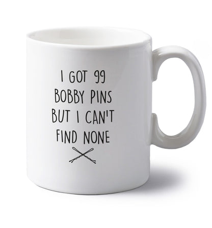I got 99 bobby pins but I can't find none left handed white ceramic mug