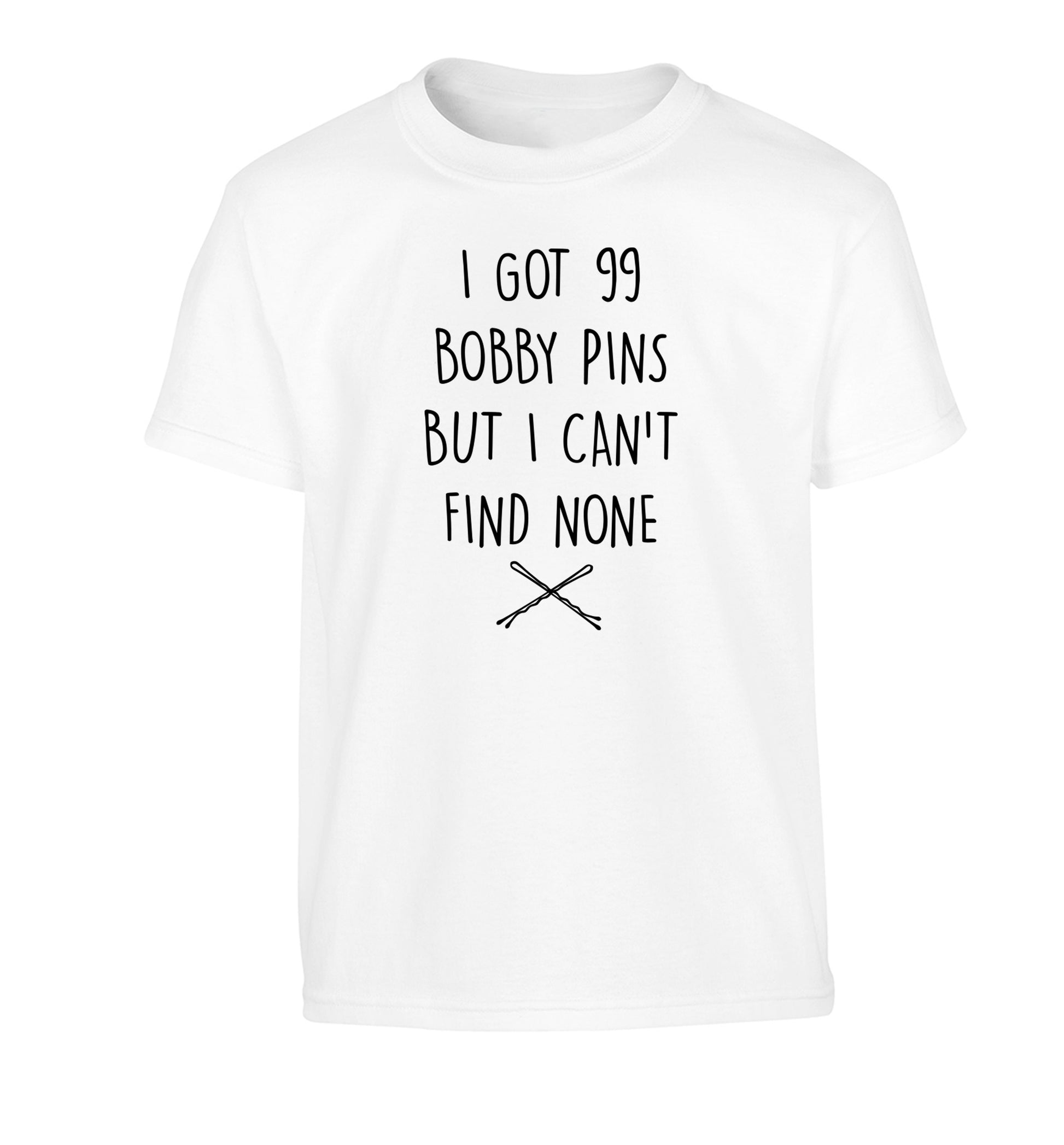 I got 99 bobby pins but I can't find none Children's white Tshirt 12-14 Years
