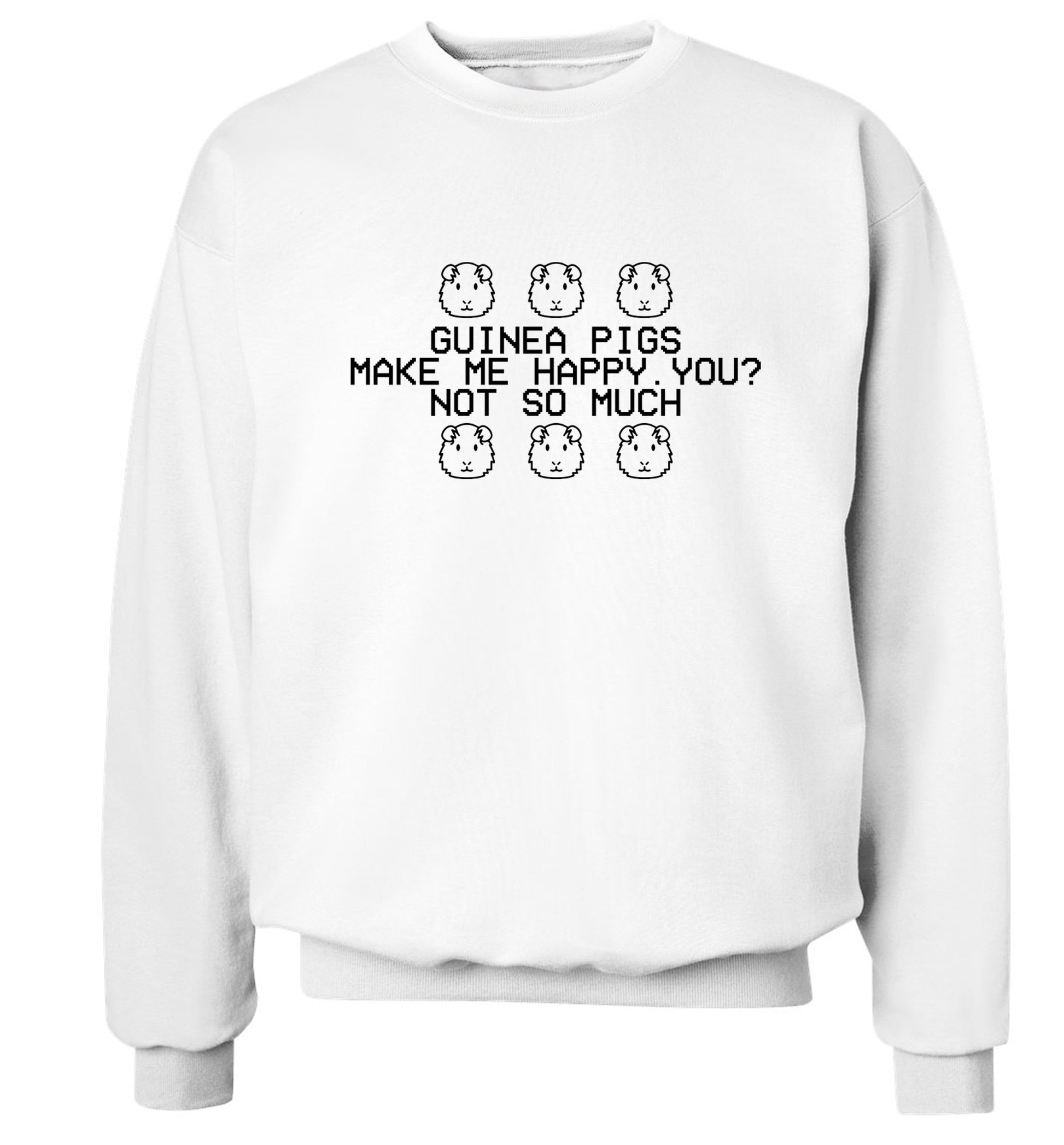 Guinea pigs make me happy, you not so much Adult's unisex white  sweater 2XL