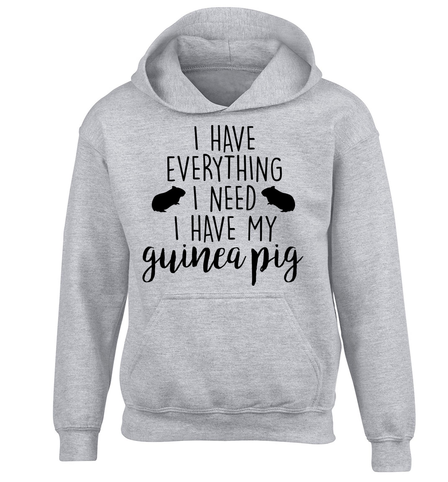 I have everything I need, I have my guinea pig children's grey hoodie 12-14 Years