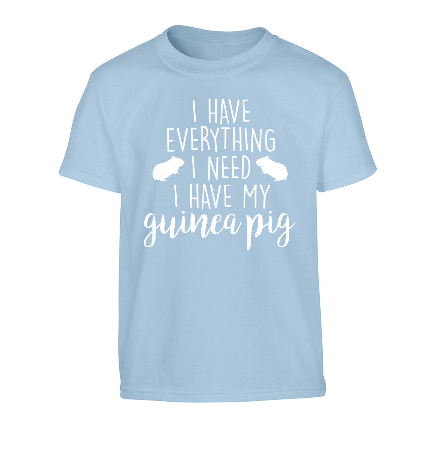 I have everything I need, I have my guinea pig Children's light blue Tshirt 12-14 Years