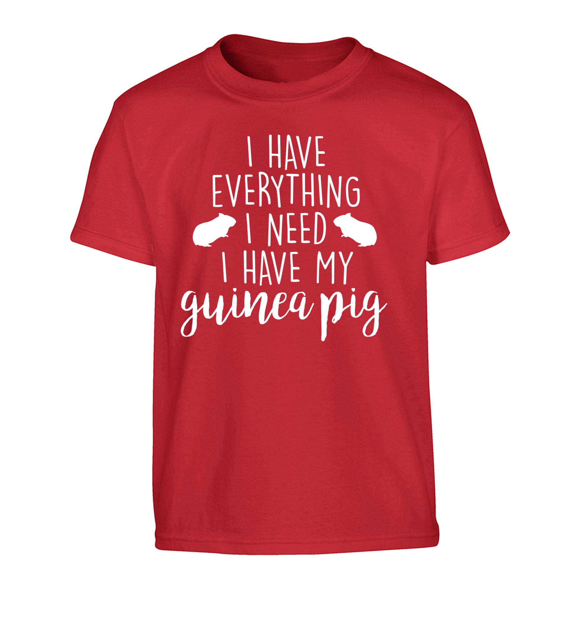 I have everything I need, I have my guinea pig Children's red Tshirt 12-14 Years