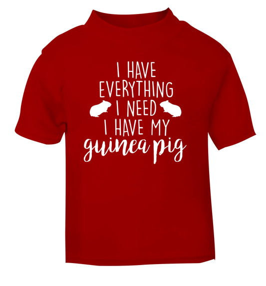 I have everything I need, I have my guinea pig red Baby Toddler Tshirt 2 Years