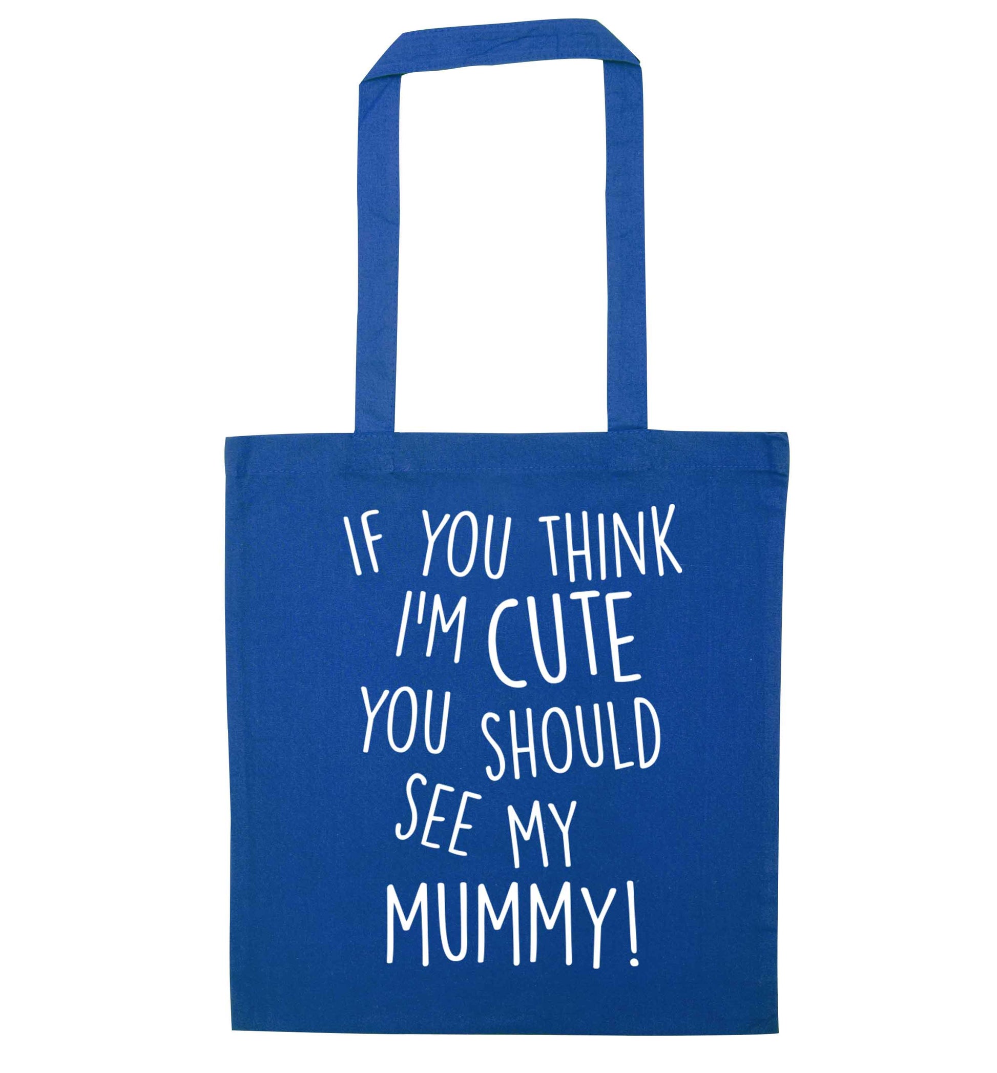 If you think I'm cute you should see my mummy blue tote bag