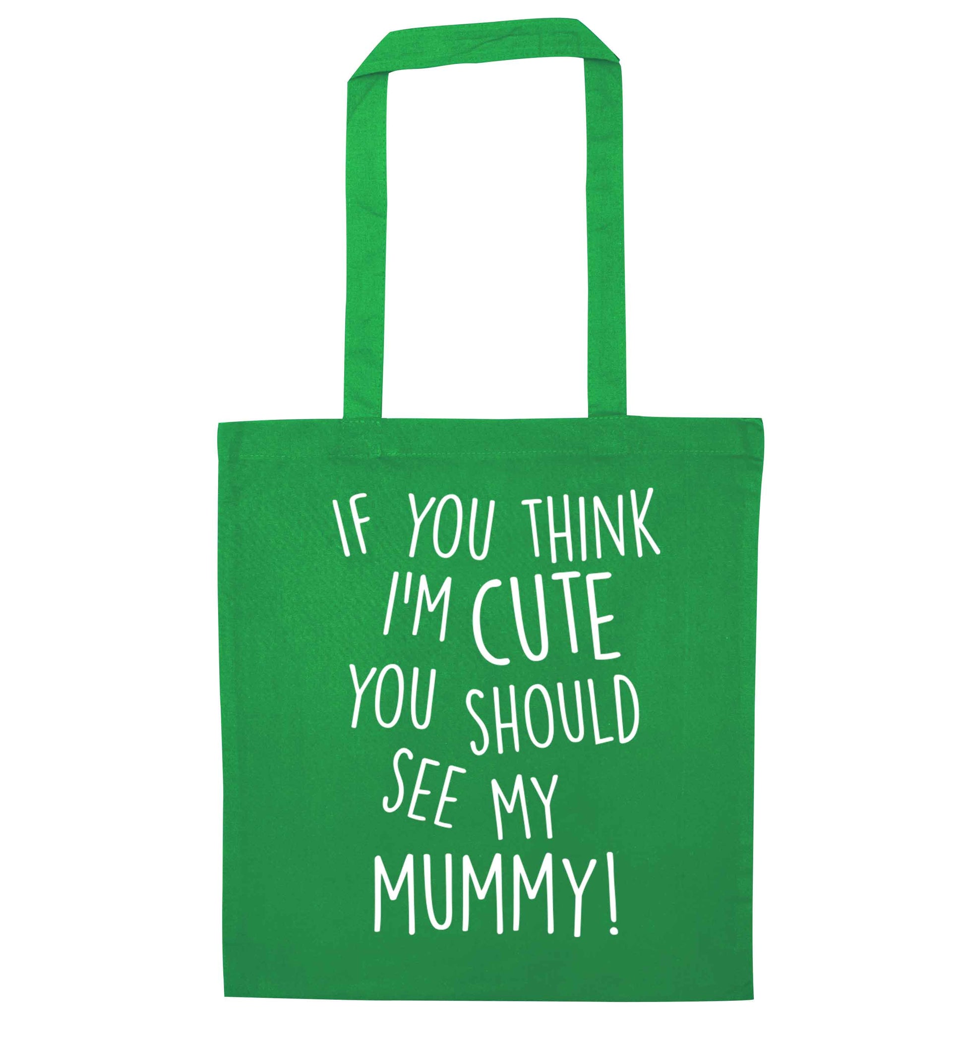 If you think I'm cute you should see my mummy green tote bag