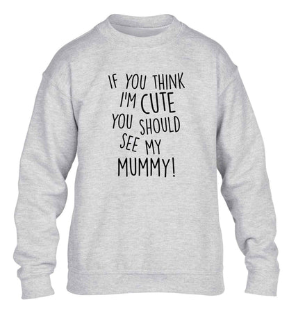 If you think I'm cute you should see my mummy children's grey sweater 12-13 Years